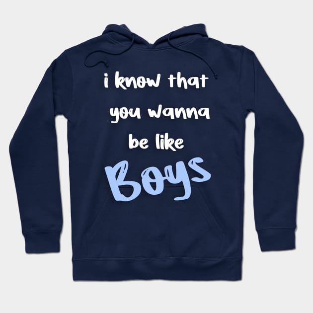 i know that  you wanna  be like boys Hoodie by FoolDesign